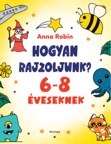 Robin Anna: Hogyan rajzoljunk? - 6-8 éveseknek könyv