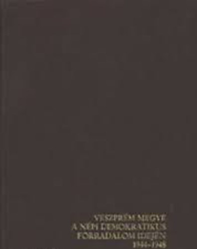 Dr. Beszteri Béla: Veszprém megye a népi demokratikus forradalom idején 1944-1948 antikvár
