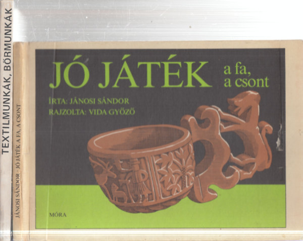 Jánosi Sándor, Antalné Szathmáry Ilona: 2 db kézművesség: Jó játék - a fa, a csont + Textilmunkák, bőrmunkák antikvár