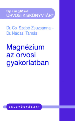 Dr. Cs. Szabó Zsuzsanna - Dr. Nádasi Tamás: Magnézium az orvosi gyakorlatban e-Könyv