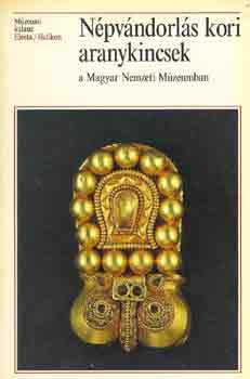 Garam Éva-Kiss Attila: Népvándorlás kori aranykincsek a Magyar Nemzeti Múzeumban antikvár