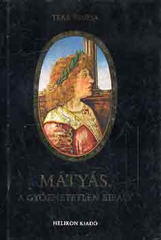 Teke Zsuzsa: Mátyás, a győzhetetlen király antikvár