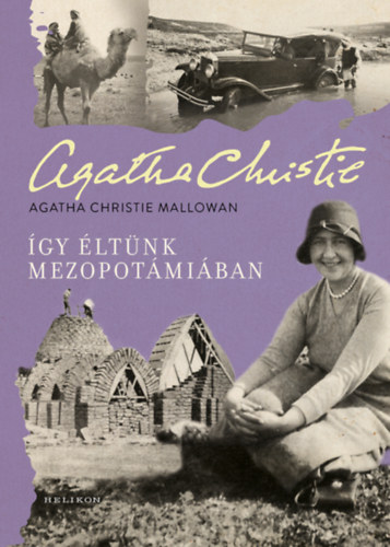 Agatha Christie Mallowan: Így éltünk Mezopotámiában könyv