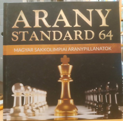 Pammer Gábor: Aranystandard 64 - Magyar sakkolimpiai aranypillanatok antikvár