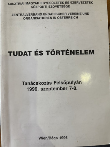 Walter Pohl, Cserján Károly, Gereben Ferenc, Pomogáts Béla, Kovács István, Szokolay Sándor, Pordány László, Bordás Sándor, Varga Sándor, Szabó A. Ferenc, Kovács Andor, Martos Péter, Rácz András: Tudat és történelem antikvár
