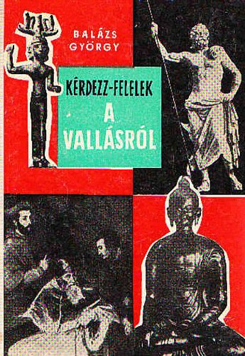 Balázs György: Kérdezz-felelek a vallásról antikvár
