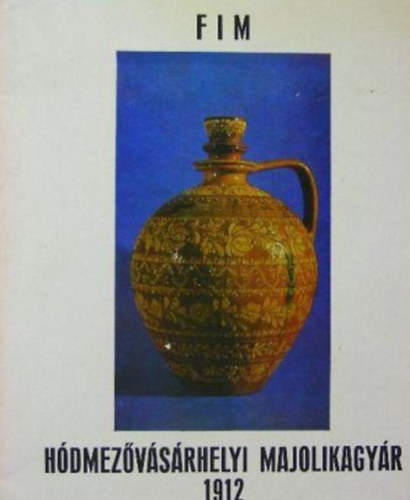 FIM Hódmezővásárhelyi majolikagyár 1912 antikvár