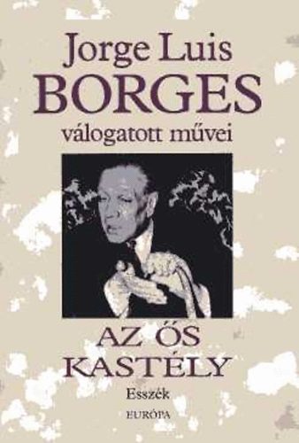 Jorge Luis Borges: Válogatott művei IV. Az ős kastély (Esszék) könyv