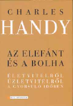 Charles Handy: Az elefánt és a bolha - Életvitelről, üzletvitelről a gyorsuló időben antikvár