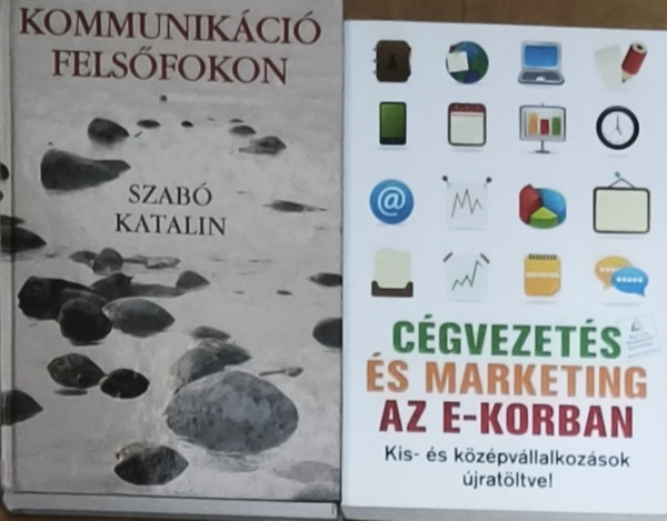 Szabó Katalin: 2db marketinggel kapcsolatos kézikönyv - Kommunikáció felsőfokon, Cégvezetés és marketing az e-korban antikvár