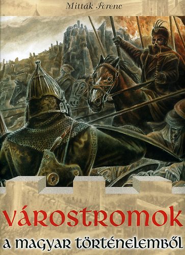 Mitták Ferenc: Várostromok a magyar történelemből antikvár