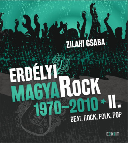 Zilahi Csaba: Erdélyi magyaRock 1970-2010 II. könyv