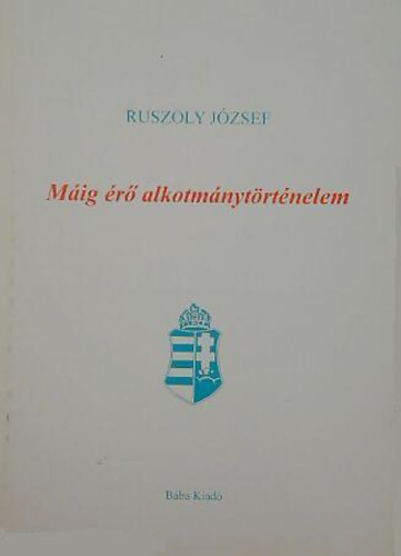 Ruszoly József: Máig érő alkotmánytörténelem - Dedikált antikvár