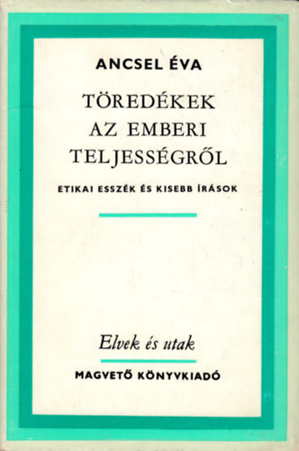 Ancsel Éva: Töredékek az emberi teljességről antikvár