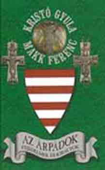 Kristó Gyula-Makk Ferenc: Az Árpádok-Fejedelmek és királyok antikvár