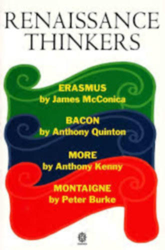 James McConica, Anthony Quinton, Anthony Kenny, Peter Burke: Renaissance Thinkers - Erasmus, Bacon, More, Montaigne antikvár
