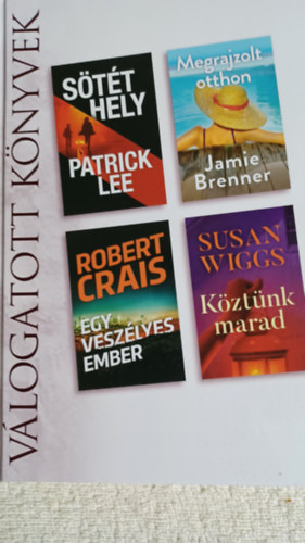 Patrick Lee, Jamie Brenner, Robert Crais, Susan Wiggs: Sötét hely  Megrajzolt otthon Egy veszélyes ember  Köztünk marad Válogatott könyvek 2021/02 antikvár