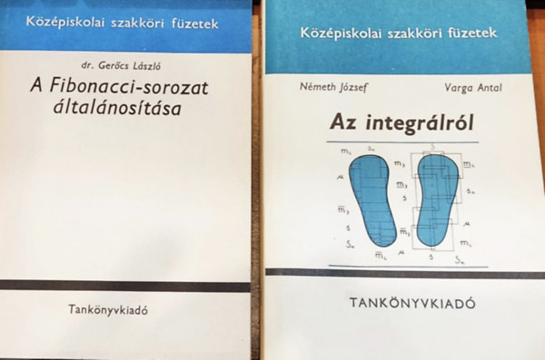 Dr. Gerőcs László, Németh József, Varga Antal: 2 db Középiskolai szakköri füzetek: A Fibonacci-sorozat általánosítása + Az integrálról könyv