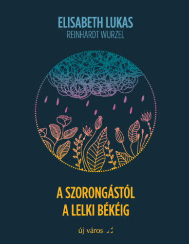 Elisabeth Lukas, Reinhardt Wurzel: A szorongástól a lelki békéig antikvár