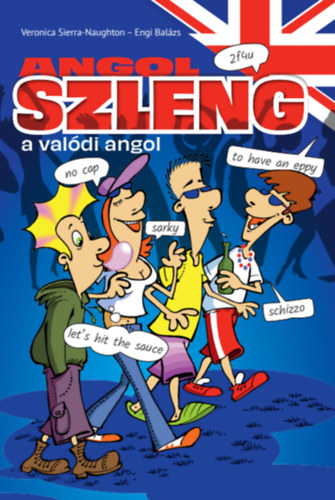Engi Balázs, Veronica Sierra-Naughton: Angol szleng - A valódi angol könyv