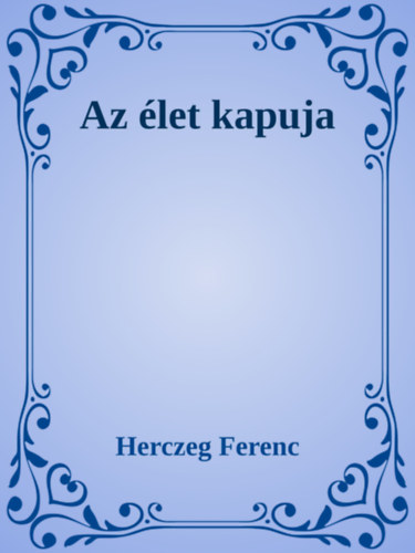 Herczeg Ferenc: Az élet kapuja e-Könyv