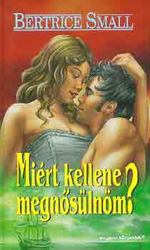 Bertrice Small: Miért kellene megnősülnöm? antikvár