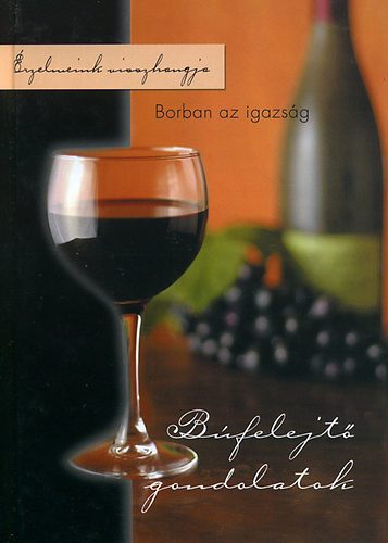 H. Tóth László (összeállította): Borban az igazság - Búfelejtő gondolatok antikvár