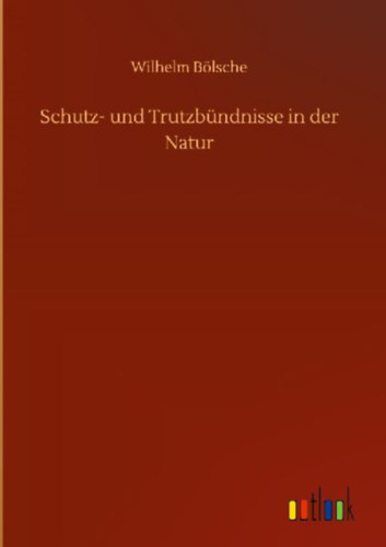 Bölsche, Wilhelm: Schutz- und Trutzbündnisse in der Natur idegen