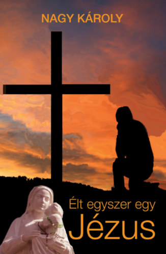 Nagy Károly: Élt egyszer egy Jézus könyv
