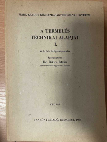 Dr. Bikics István: A termelés technikai alapjai I-II. antikvár
