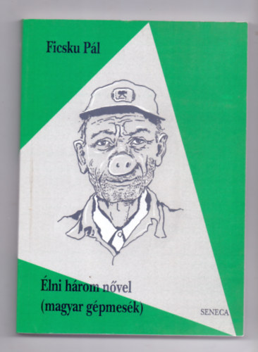 Ficsku Pál: Élni három nővel - magyar gépmesék (Mészáros Márta illusztrációival) antikvár