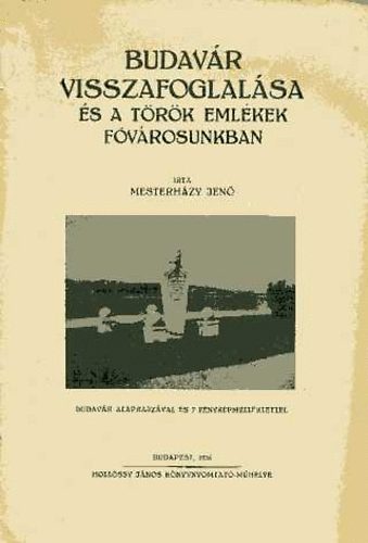Mesterházy Jenő: Budavár visszafoglalása és a török emlékek fővárosunkban antikvár
