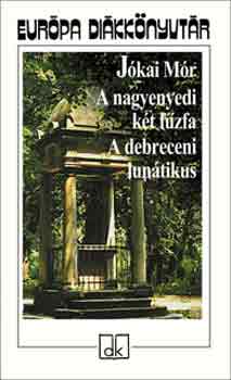 Jókai Mór: A nagyenyedi két fűzfa - A debreceni lunikátus - Európa diákkönyvtár antikvár