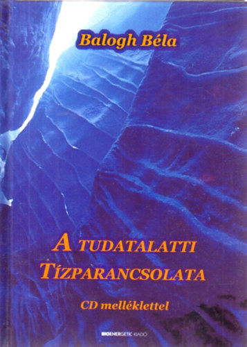Balogh Béla: A tudatalatti Tízparancsolata (CD nélkül) antikvár