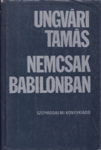 Ungvári Tamás: Nemcsak Babilonban (dedikált) antikvár