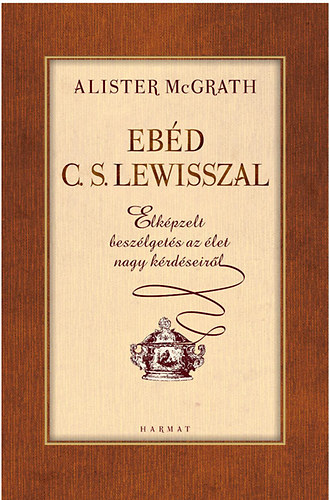 Alister E. McGrath: Ebéd C. S. Lewisszal könyv