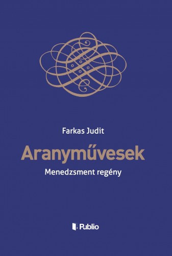 Farkas Judit: Aranyművesek - Menedzsment regény e-Könyv