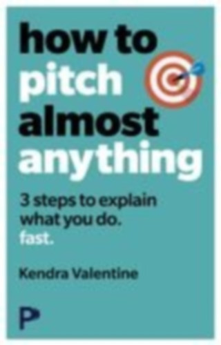 Valentine, Kendra: How to Pitch (Almost) Anything idegen