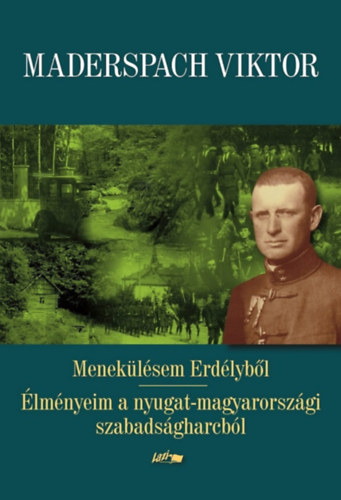 Maderspach Viktor: Menekülésem Erdélyből - Élményeim a nyugat-magyarországi szabadságharcból könyv