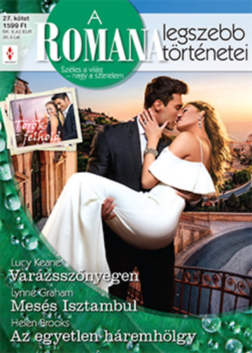 Lynne Graham - Helen Brooks - Lucy Keane: A Romana legszebb történetei 27. - Varázsszőnyegen (Török félhold); Mesés Isztambul; Az egyetlen háremhölgy e-Könyv