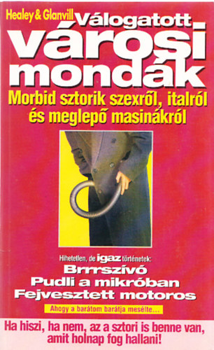 Healey, Phil, Rick Glanvill: Válogatott városi mondák - Morbid sztorik szexről, italról és meglepő masinákról antikvár