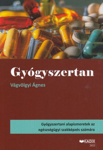 Vágvölgyi Ágnes: Gyógyszertan - Gyógyszertani alapismeretek az egészségügyi szakképzés számára antikvár