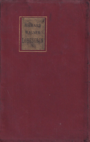 Fordította Lányi Viktor, Richard Wagner: Lohengrin (Romantikus opera három felvonásban) (Szövegkönyv) (számozott) - Számozott antikvár