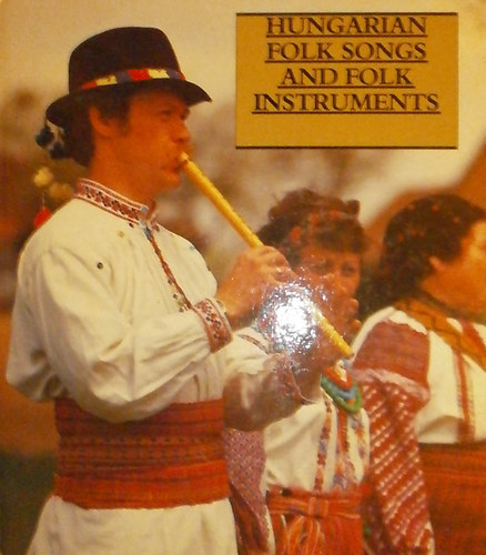 Manga János: Hungarian Folk Songs and Folk Instruments (Magyar népzene és népi hangszerek - angol nyelvű) antikvár