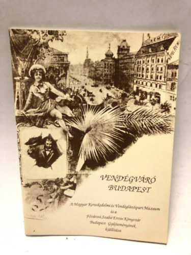 Csapó Katalin-Karner Katalin: Vendégváró Budapest. A fővárosi vendéglátás és idegenforgalom a városfejlődés tükrében 1873-1930 .Kiállítási Katalógus. antikvár