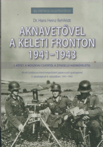 Dr. Hans Heinz Rehfeldt: Aknavetővel a keleti fronton, 1941-1943 (20. Századi Hadtörténet) antikvár