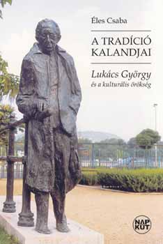 Éles Csaba: A tradíció kalandjai - Lukács György és a kulturális örökség antikvár