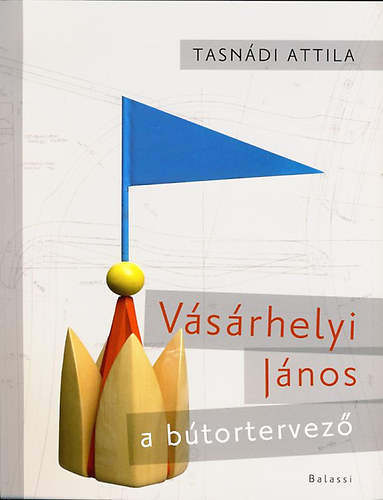 Tasnádi Attila: Vásárhelyi János, a bútortervező antikvár