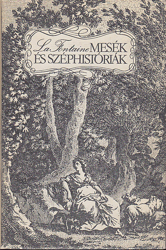 SZERZŐ Jean de La Fontaine  FORDÍTÓ Babits Mihály Áprily Lajos Kálnoky László Jékely Zoltán: Mesék és Széphistóriák   - A kötet fekete-fehér illusztrációkat tartalmaz. antikvár