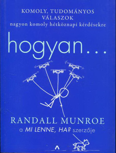 Randall Munroe: Hogyan...Komoly, tudományos válaszok nagyon komoly hétköznapi kérdésekre antikvár